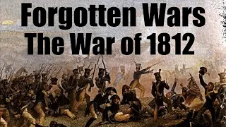 Forgotten Wars: The War of 1812