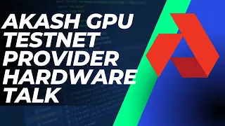 Akash GPU testnet provider hardware build talk
