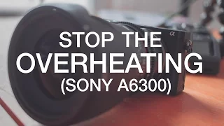 How to Stop the Sony A6300 From Overheating (4K Recording)