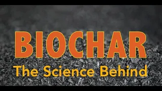 The Science Behind Biochar