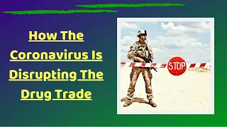 How The Coronavirus Is Disrupting The Drug Trade