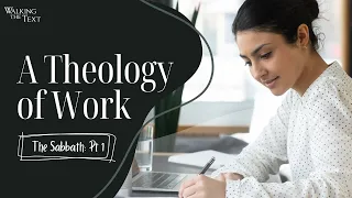 A Theology of Work | The Sabbath Pt 1 | EP049