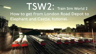 TSW2 Train Sim World 2, how to get from London Road Depot to Elephant and Castle. Bakerloo Line