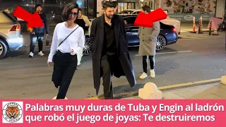 Palabras muy duras de Tuba y Engin al ladrón que robó el juego de joyas: Te destruiremos