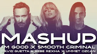 David Guetta & Bebe Rexha vs. Ummet Ozcan - I'm Good vs. Smooth Criminal (Jake Grace - Mashup)