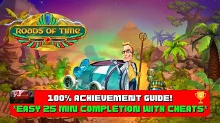 Roads Of Time - 100% Achievement Guide! *EASY 25 Minute Completion With Cheats*