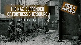 The Nazi Surrender of Fortress Cherbourg (Where It Happened!!!) History Traveler Episode 295