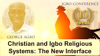 Christian and Igbo religious systems: the new interface - George Agbo - Igbo Conference 2021