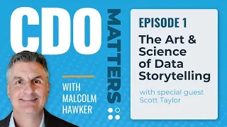 CDO Matters Ep. 01 | The Art & Science of Data Storytelling with Scott Taylor