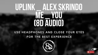 Uplink _ Alex Skrindo - Me _ You (feat. Axol) (8D AUDIO)