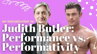 Judith Butler's Gender Performativity, Part 2: What is "Performativity?"