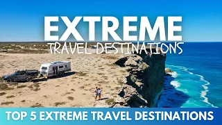 Life on the Edge Top 5 Extreme Travel Destinations