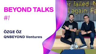 Beyond Talks #1: Özge Öz ile QNBEYOND Ventures, Girişimler ve Yatırım Üzerine Konuştuk
