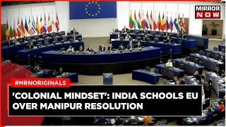 Manipur Crisis | European Parliament Debates On Manipur, India Calls "Colonial Mindset" | EU | India