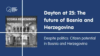 Dayton at 25 - Despite politics: Citizen potential in Bosnia and Herzegovina