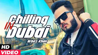 Chilling In Dubai (Official Video) | Arbaz Khan | Latest Punjabi Songs 2019