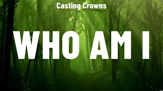 Casting Crowns - Who Am I (Lyrics) Lauren Daigle, Elevation Worship