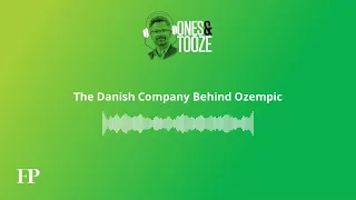 The Danish Company Behind Ozempic | Ones and Tooze Ep. 124 | An FP Podcast