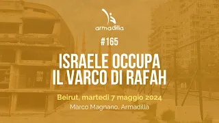 #165 - Israele occupa il varco di Rafah