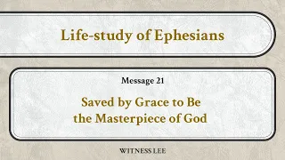 Life-study of Ephesians, Message 21: Saved by Grace to Be the Masterpiece of God