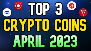 Top 3 Crypto Coins To BUY NOW In  April 2023 - Huge Potential (100X!)