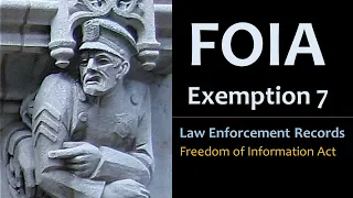 FOIA Exemption 7 - Law Enforcement Records
