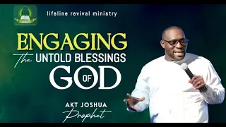 "ENGAGING THE UNTOLD BLESSINGS OF GOD" | PROPHET AKT JOSHUA