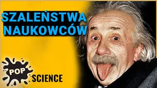 Największe dziwactwa znanych naukowców - POP Science #18