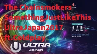 The Chainsmokers & Coldplay - Something Just Like This Ultra Japan 2017