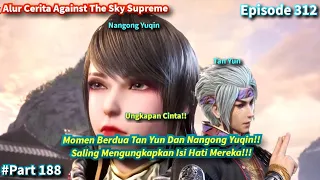 Against The Sky Supreme Episode 312 Sub Indo |  Tan Yun and Nangong Yuqin Moment!!!