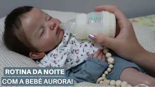 ROTINA DA NOITE COM A BEBÊ REBORN AURORA!