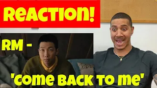 RM 'Come back to me' Official MV (REACTION)