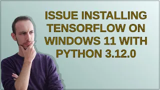 Issue Installing TensorFlow on Windows 11 with Python 3.12.0