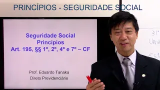 Seguridade Social Princípios Art 195, § 1, 2, 4 e 7, CF- Direito Previdenciário - aula 10 - Tanaka