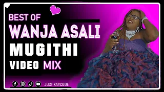 BEST OF WANJA ASALI MUGITHI MIX 2022 - DJ KAYCODE | HIHI NIUKAHOTA | WENDO WA KURAYA, JOY, SAMMY RAS