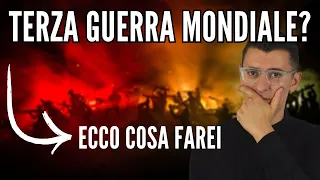 Cosa farei se scoppiasse la TERZA GUERRA MONDIALE