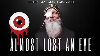 Bishop Mar Mari Emmanuel Almost Lost an Eye