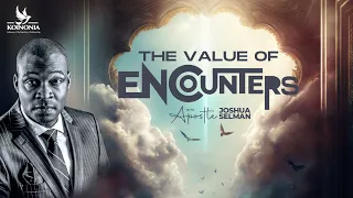 THE VALUE OF ENCOUNTERS WITH APOSTLE JOSHUA SELMAN II09II07II2023