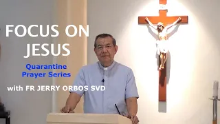 Focus on Jesus - Prayer Moments with Fr Jerry Orbos