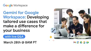 Gemini for Google Workspace: Developing tailored use cases that make a difference for your business