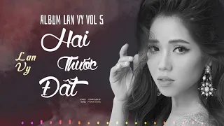 Album Lan Vy Vol 5 | Những Ca Khúc Hay Nhất 2021 Của Lan Vy Music