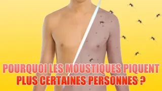 POURQUOI LES MOUSTIQUES PIQUENT PLUS CERTAINES PERSONNES QUE D'AUTRES ?