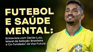 Futebol e Saúde Mental: entrevista exclusiva com Danilo Luiz, lateral da Seleção Brasileira