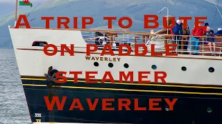 A Day trip on paddle steamer Waverley to the island of bute