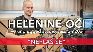 HEĽENINE OČI - NEPLAŠ ŠE |  LIVE UNPLUGGED STUDIO SESSION 2021