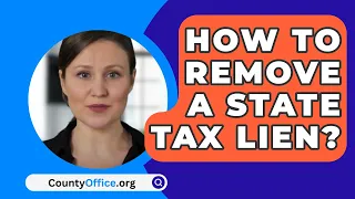 How To Remove A State Tax Lien? - CountyOffice.org