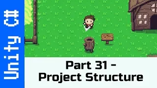 Part 31 - Project Structure: Make a game like Zelda with Unity and C#