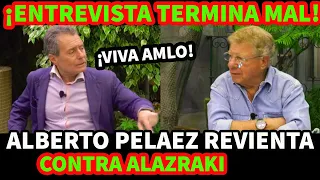 ¡ENTREVISTA TERMINA MAL! ALBERTO PELAEZ REVIENTA VS CARLOS ALAZRAKI