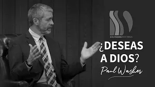 ¿Deseas a Dios? Paul Washer