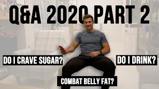 Q&A 2020 Part 2! Do I Drink? Combat stubborn belly fat? Do I Crave sugar?